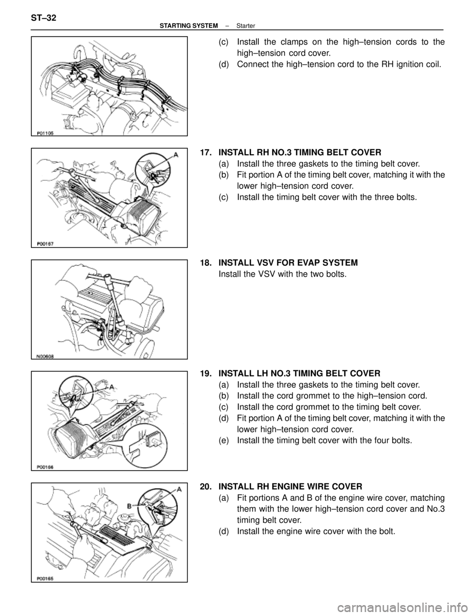 LEXUS SC400 1991 Service Repair Manual
(c) Install the clamps on the high±tension cords to thehigh±tension cord cover.
(d) Connect the high±tension cord to the RH ignition coil.
17. INSTALL RH NO.3 TIMING BELT COVER (a) Install th LEXUS SC400 1991 Service Repair Manual
(c) Install the clamps on the high±tension cords to thehigh±tension cord cover.
(d) Connect the high±tension cord to the RH ignition coil.
17. INSTALL RH NO.3 TIMING BELT COVER (a) Install th