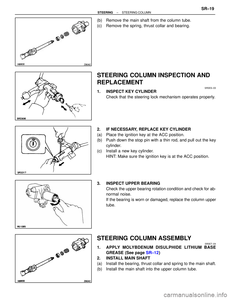 LEXUS SC400 1991  Service Repair Manual 
(b)  Remove the main shaft from the column tube.
(c)  Remove the spring, thrust collar and bearing.
STEERING COLUMN INSPECTION AND
REPLACEMENT
SR0ES±03
1.  INSPECT KEY CYLINDERCheck that the steerin