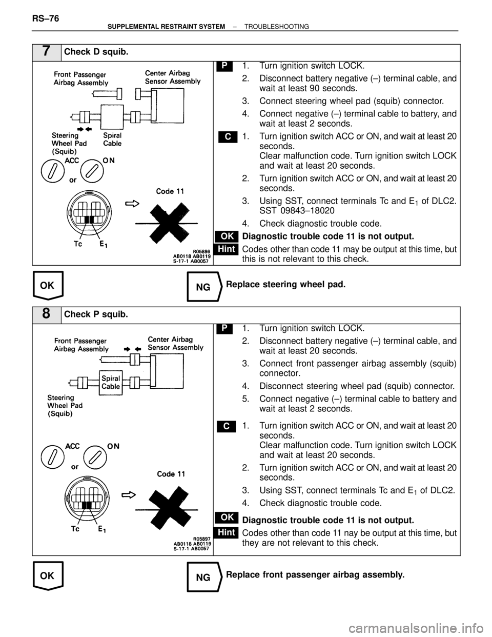 LEXUS SC400 1991 Service Repair Manual
OKNG
OKNG
7Check D squib.
C
OK
Hint
P1. Turn ignition switch LOCK.
2. Disconnect battery negative (±) terminal cable, andwait at least 90 seconds.
3. Connect steering wheel pad (squib) connector.
4 LEXUS SC400 1991 Service Repair Manual
OKNG
OKNG
7Check D squib.
C
OK
Hint
P1. Turn ignition switch LOCK.
2. Disconnect battery negative (±) terminal cable, andwait at least 90 seconds.
3. Connect steering wheel pad (squib) connector.
4