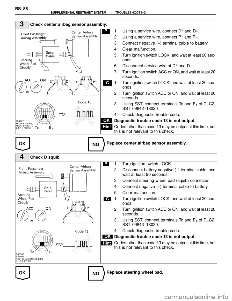 LEXUS SC400 1991 Service Repair Manual
OKNG
OKNG
3Check center airbag sensor assembly.
C
OK
Hint
P1. Using a service wire, connect D+ and D±.
2. Using a service wire, connect P
+ and P±.
3. Connect negative (±) terminal cable to batter LEXUS SC400 1991 Service Repair Manual
OKNG
OKNG
3Check center airbag sensor assembly.
C
OK
Hint
P1. Using a service wire, connect D+ and D±.
2. Using a service wire, connect P
+ and P±.
3. Connect negative (±) terminal cable to batter