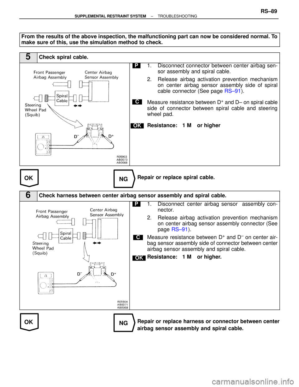 LEXUS SC400 1991 Service Repair Manual
OKNG
OKNG
From the results of the above inspection, the malfunctioning part can now be\
considered normal. To
make sure of this, use the simulation method to check.
5Check spiral cable.
C
OK
P1. Dis LEXUS SC400 1991 Service Repair Manual
OKNG
OKNG
From the results of the above inspection, the malfunctioning part can now be\
considered normal. To
make sure of this, use the simulation method to check.
5Check spiral cable.
C
OK
P1. Dis