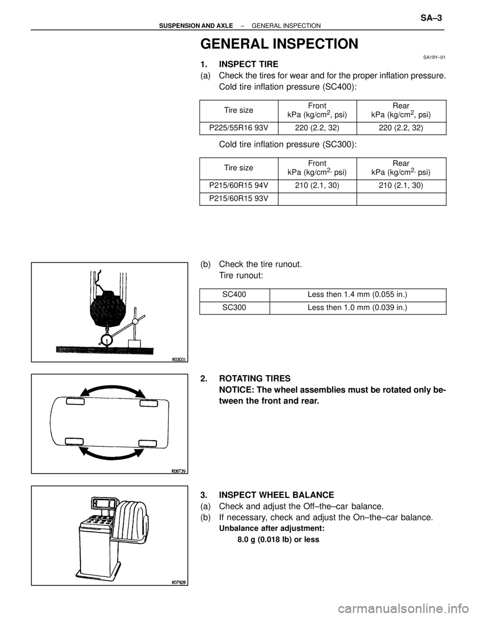 LEXUS SC400 1991  Service Repair Manual 
GENERAL INSPECTION
SA19Y±01
1. INSPECT TIRE
(a)  Check the tires for wear and for the proper inflation pressure.Cold tire inflation pressure (SC400):
 

Tire size 
