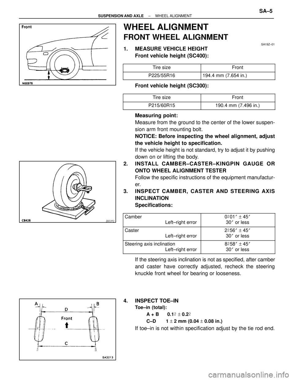 LEXUS SC400 1991  Service Repair Manual 
WHEEL ALIGNMENT
FRONT WHEEL ALIGNMENT
SA19Z±01
1.  MEASURE VEHICLE HEIGHTFront vehicle height (SC400):
 Tire size Front P225/55R