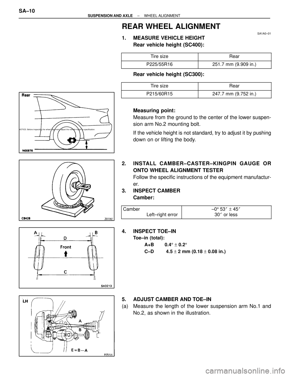 LEXUS SC400 1991  Service Repair Manual 
REAR WHEEL ALIGNMENT
SA1A0±01
1.  MEASURE VEHICLE HEIGHTRear vehicle height (SC400):
 Tire size Rear
 P225/55R16251.7 mm (9.909 