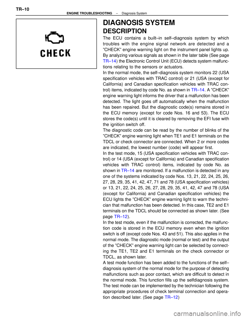 LEXUS SC400 1991  Service Repair Manual 
DIAGNOSIS SYSTEM
DESCRIPTION
The ECU contains a built±in self±diagnosis system by which
troubles with the engine signal network are detected and a
ºCHECKº engine warning light on the instrument p