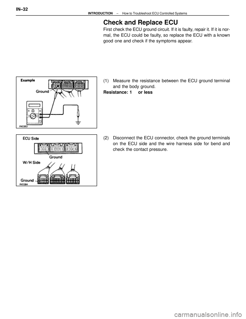 LEXUS SC400 1991  Service Owners Guide 
Check and Replace ECU
First check the ECU ground circuit. If it is faulty, repair it. If it is nor-
mal, the ECU could be faulty, so replace the ECU with a known
good one and check if the symptoms ap