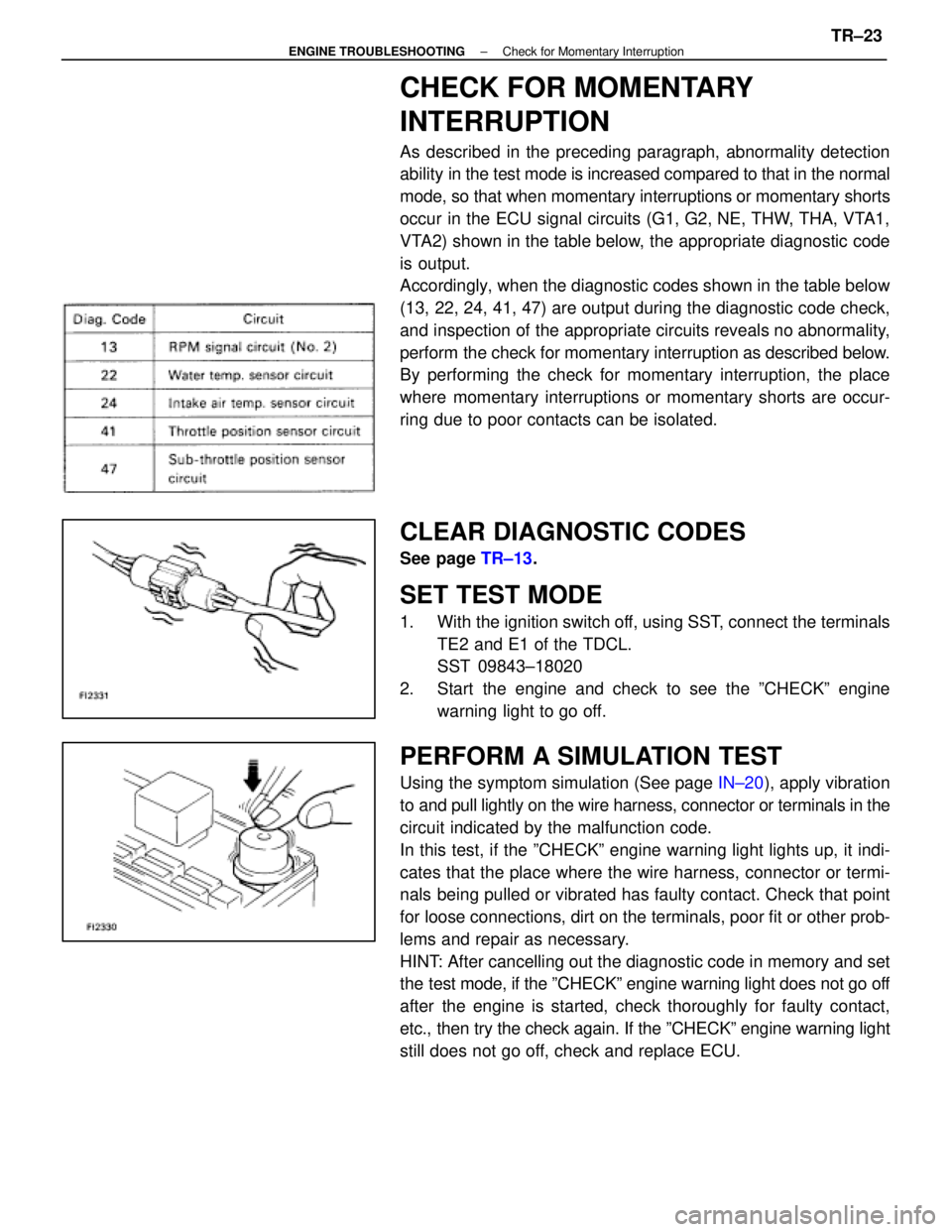 LEXUS SC400 1991  Service Repair Manual 
CHECK FOR MOMENTARY
INTERRUPTION
As described in the preceding paragraph, abnormality detection
ability in the test mode is increased compared to that in the normal
mode, so that when momentary inter