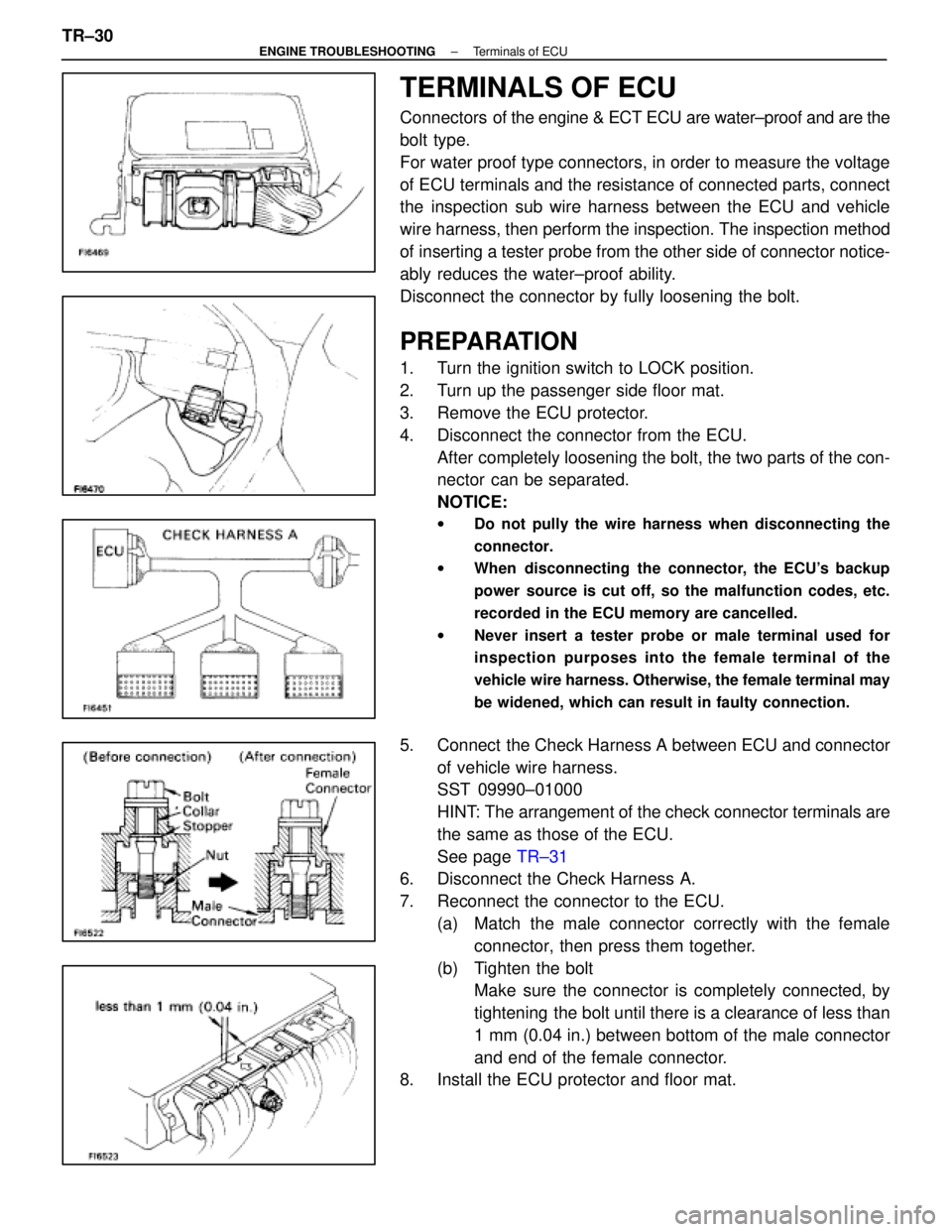 LEXUS SC400 1991 Service Repair Manual
TERMINALS OF ECU
Connectors of the engine & ECT ECU are water±proof and are the
bolt type.
For water proof type connectors, in order to measure the voltage
of ECU terminals and the resistance of co LEXUS SC400 1991 Service Repair Manual
TERMINALS OF ECU
Connectors of the engine & ECT ECU are water±proof and are the
bolt type.
For water proof type connectors, in order to measure the voltage
of ECU terminals and the resistance of co