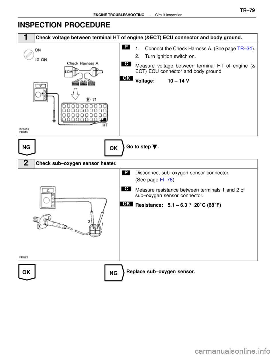 LEXUS SC400 1991 Service Repair Manual
NGOK
OKNG
INSPECTION PROCEDURE
1Check voltage between terminal HT of engine (&ECT) ECU connector and body g\
round.
C
OK
P1. Connect the Check Harness A. (See page TR±34).
2. Turn ignition switch o LEXUS SC400 1991 Service Repair Manual
NGOK
OKNG
INSPECTION PROCEDURE
1Check voltage between terminal HT of engine (&ECT) ECU connector and body g\
round.
C
OK
P1. Connect the Check Harness A. (See page TR±34).
2. Turn ignition switch o