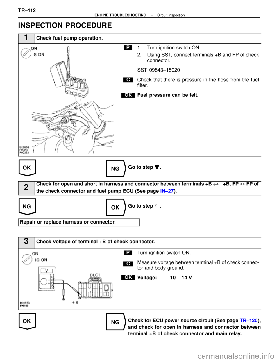 LEXUS SC400 1991 Service Repair Manual
OKNG
NGOK
OKNG
INSPECTION PROCEDURE
1Check fuel pump operation.
C
OK
P1. Turn ignition switch ON.
2. Using SST, connect terminals +B and FP of checkconnector.
SST 09843±18020
Check that there is pre LEXUS SC400 1991 Service Repair Manual
OKNG
NGOK
OKNG
INSPECTION PROCEDURE
1Check fuel pump operation.
C
OK
P1. Turn ignition switch ON.
2. Using SST, connect terminals +B and FP of checkconnector.
SST 09843±18020
Check that there is pre