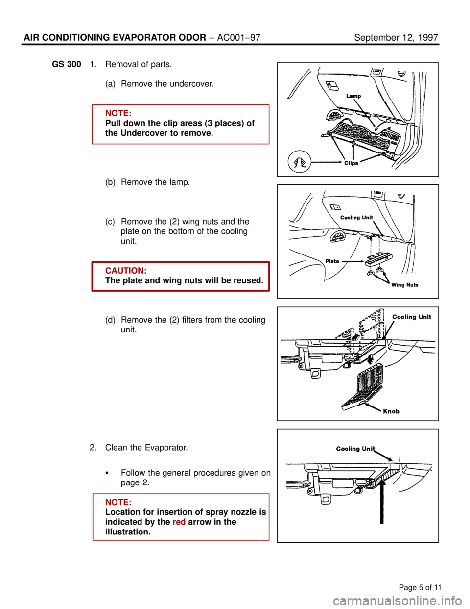 LEXUS SC400 1991  Service Repair Manual 
Page 5 of 11
AIR CONDITIONING EVAPORATOR ODOR ± AC001±97 September 12, 1997
GS 3001. Removal of parts.
(a) Remove the undercover.
NOTE:
Pull down the clip areas (3 places) of 
the Undercover to rem