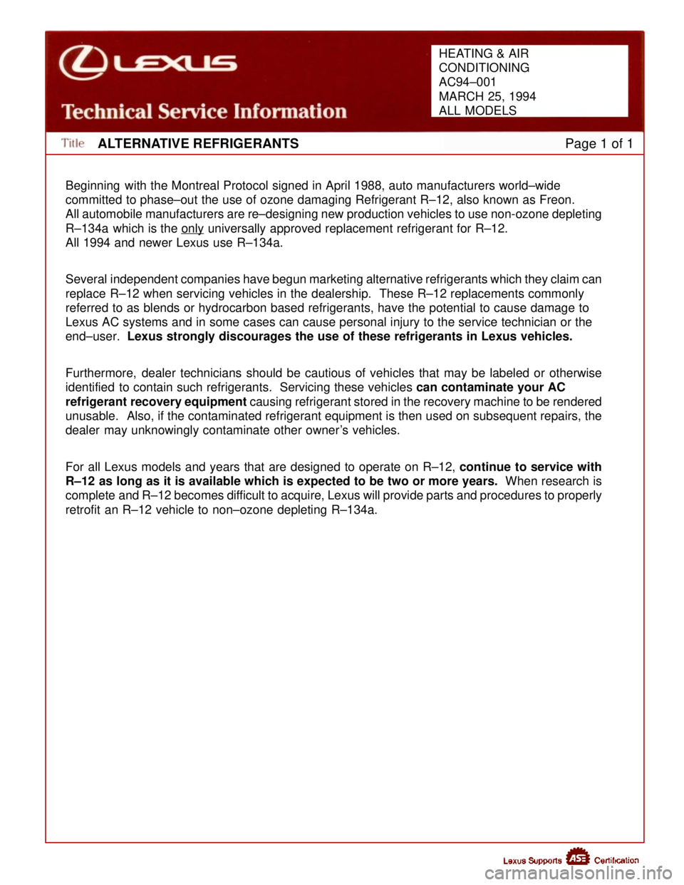 LEXUS SC400 1991  Service Repair Manual 
ALTERNATIVE REFRIGERANTSPage 1 of 1
Beginning  with the Montreal Protocol signed in April 1988, auto manufacturers wor\
ld±wide 
committed to phase±out the use of ozone damaging Refrigerant R±12,\