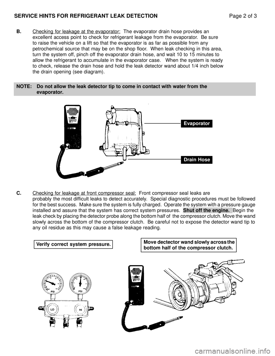 LEXUS SC400 1991 Service Repair Manual
SERVICE HINTS FOR REFRIGERANT LEAK DETECTIONPage 2 of 3
B.Checking for leakage at the evaporator: The evaporator drain hose provides an
excellent access point to check for refrigerant leakage from LEXUS SC400 1991 Service Repair Manual
SERVICE HINTS FOR REFRIGERANT LEAK DETECTIONPage 2 of 3
B.Checking for leakage at the evaporator: The evaporator drain hose provides an
excellent access point to check for refrigerant leakage from