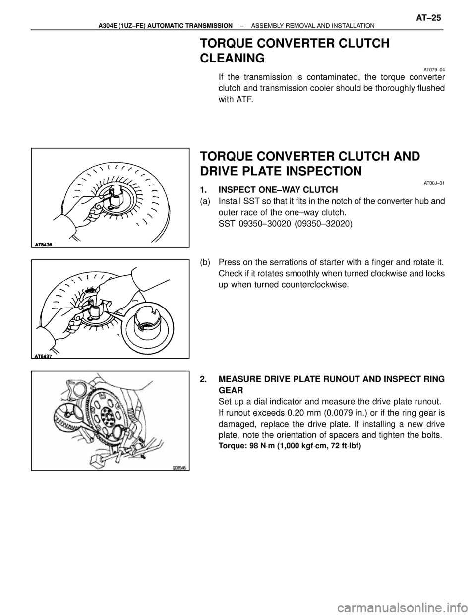 LEXUS SC400 1991 Service Repair Manual
TORQUE CONVERTER CLUTCH
CLEANING
AT079±04
If the transmission is contaminated, the torque converter
clutch and transmission cooler should be thoroughly flushed
with ATF.
TORQUE CONVERTER CLUTCH AND
LEXUS SC400 1991 Service Repair Manual
TORQUE CONVERTER CLUTCH
CLEANING
AT079±04
If the transmission is contaminated, the torque converter
clutch and transmission cooler should be thoroughly flushed
with ATF.
TORQUE CONVERTER CLUTCH AND