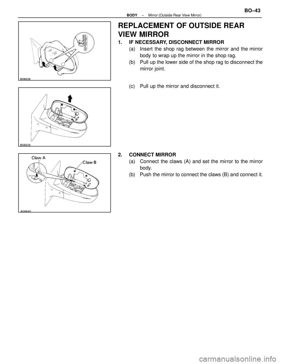 LEXUS SC400 1991  Service Repair Manual 
REPLACEMENT OF OUTSIDE REAR
VIEW MIRROR
1.  IF NECESSARY, DISCONNECT MIRROR(a)  Insert the shop rag between the mirror and the mirrorbody to wrap up the mirror in the shop rag.
(b)  Pull up the lower