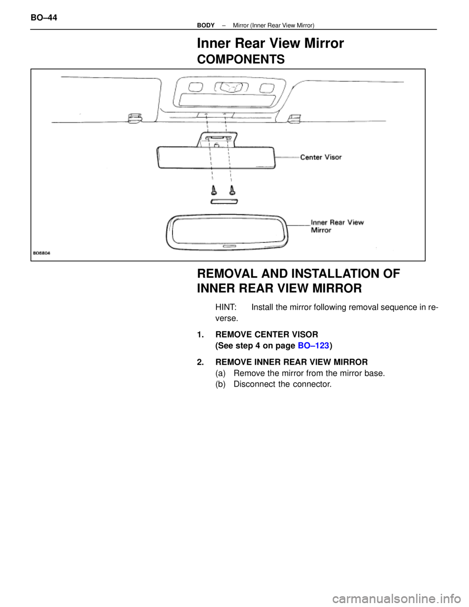 LEXUS SC400 1991  Service Repair Manual 
Inner Rear View Mirror
COMPONENTS
REMOVAL AND INSTALLATION OF
INNER REAR VIEW MIRROR
HINT:  Install the mirror following removal sequence in re-
verse.
1.  REMOVE CENTER VISOR (See step 4 on page  BO