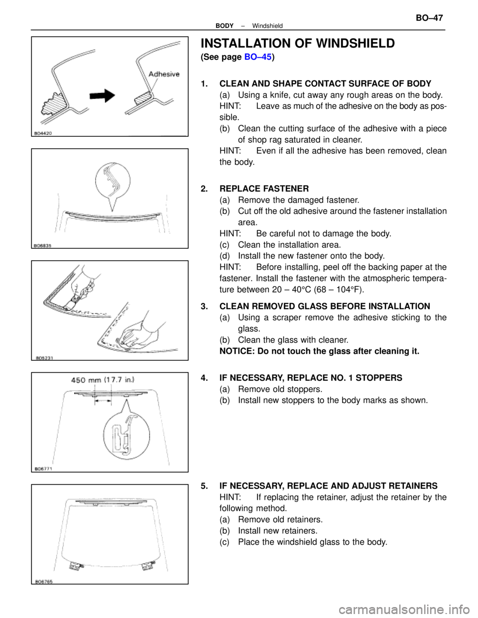 LEXUS SC400 1991 Service Repair Manual
INSTALLATION OF WINDSHIELD
(See page BO±45)
1. CLEAN AND SHAPE CONTACT SURFACE OF BODY (a) Using a knife, cut away any rough areas on the body.
HINT: Leave as m uch of the adhesive on the body as LEXUS SC400 1991 Service Repair Manual
INSTALLATION OF WINDSHIELD
(See page BO±45)
1. CLEAN AND SHAPE CONTACT SURFACE OF BODY (a) Using a knife, cut away any rough areas on the body.
HINT: Leave as m uch of the adhesive on the body as