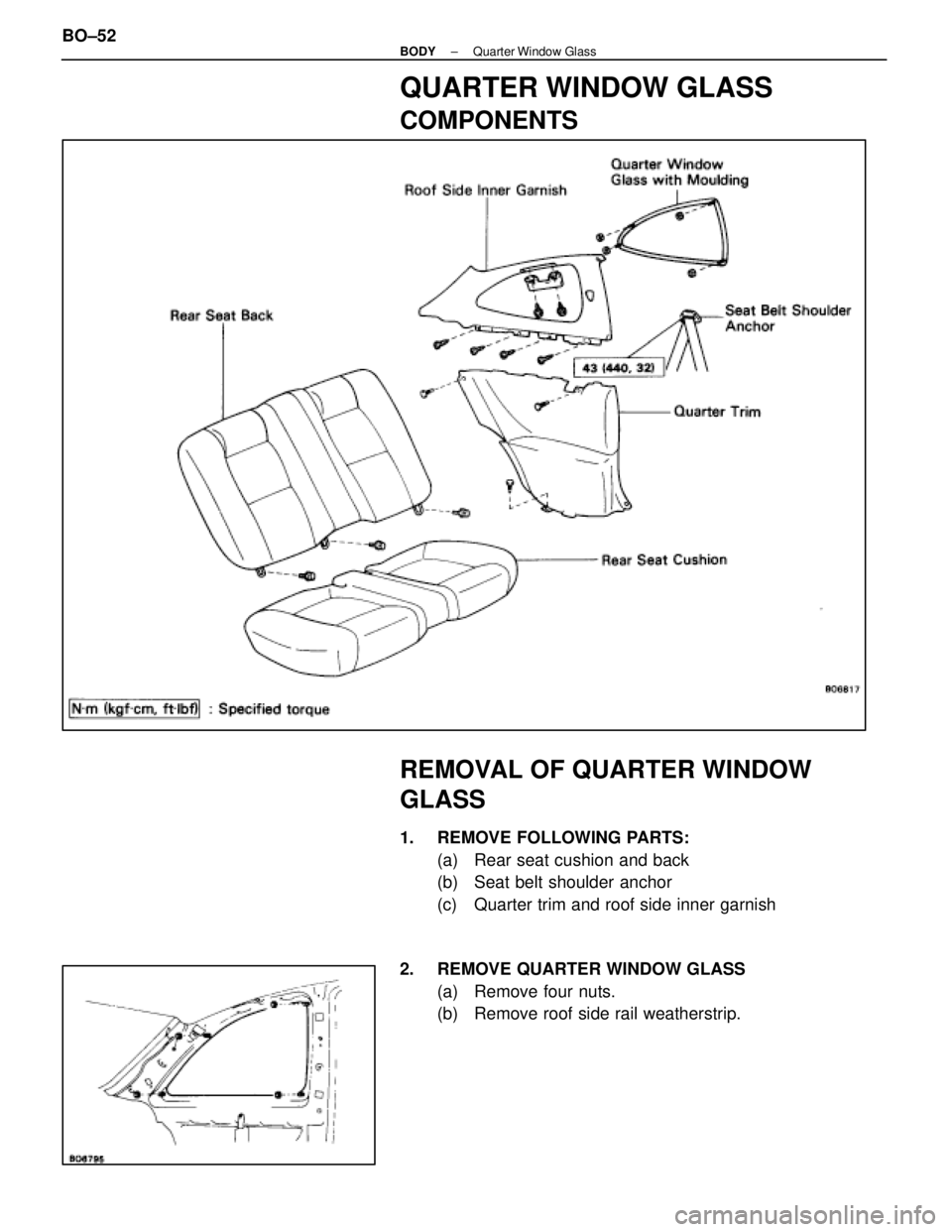LEXUS SC400 1991 Service Repair Manual
QUARTER WINDOW GLASS
COMPONENTS
REMOVAL OF QUARTER WINDOW
GLASS
1. REMOVE FOLLOWING PARTS:(a) Rear seat cushion and back
(b) Seat belt shoulder anchor
(c) Quarter trim and roof side inner garnish LEXUS SC400 1991 Service Repair Manual
QUARTER WINDOW GLASS
COMPONENTS
REMOVAL OF QUARTER WINDOW
GLASS
1. REMOVE FOLLOWING PARTS:(a) Rear seat cushion and back
(b) Seat belt shoulder anchor
(c) Quarter trim and roof side inner garnish