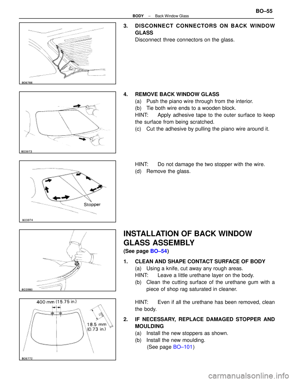 LEXUS SC400 1991  Service Repair Manual 
3. DISCONNECT CONNECTORS ON BACK WINDOWGLASS
Disconnect  three connectors on the glass.
4.  REMOVE BACK WINDOW GLASS (a)  Push the piano wire through from the interior.
(b)  Tie both wire ends to a w