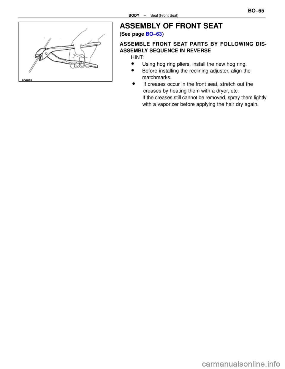 LEXUS SC400 1991  Service Repair Manual 
ASSEMBLY OF FRONT SEAT
(See page BO±63)
ASSEMBLE FRONT SEAT PARTS BY FOLLOWING DIS-
ASSEMBLY SEQUENCE IN REVERSE HINT:
wUsing hog ring pliers, install the new hog ring.
wBefore installing the reclin
