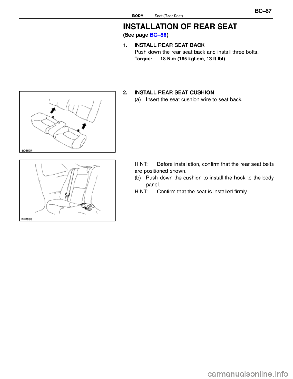 LEXUS SC400 1991  Service Repair Manual 
INSTALLATION OF REAR SEAT
(See page BO±66)
1.  INSTALL REAR SEAT BACK Push down the rear seat back and install three bolts.
Torque: 18 N Vm (185 kgf Vcm, 13 ft Vlbf)
2.  INSTALL REAR SEAT CUSHION
(a
