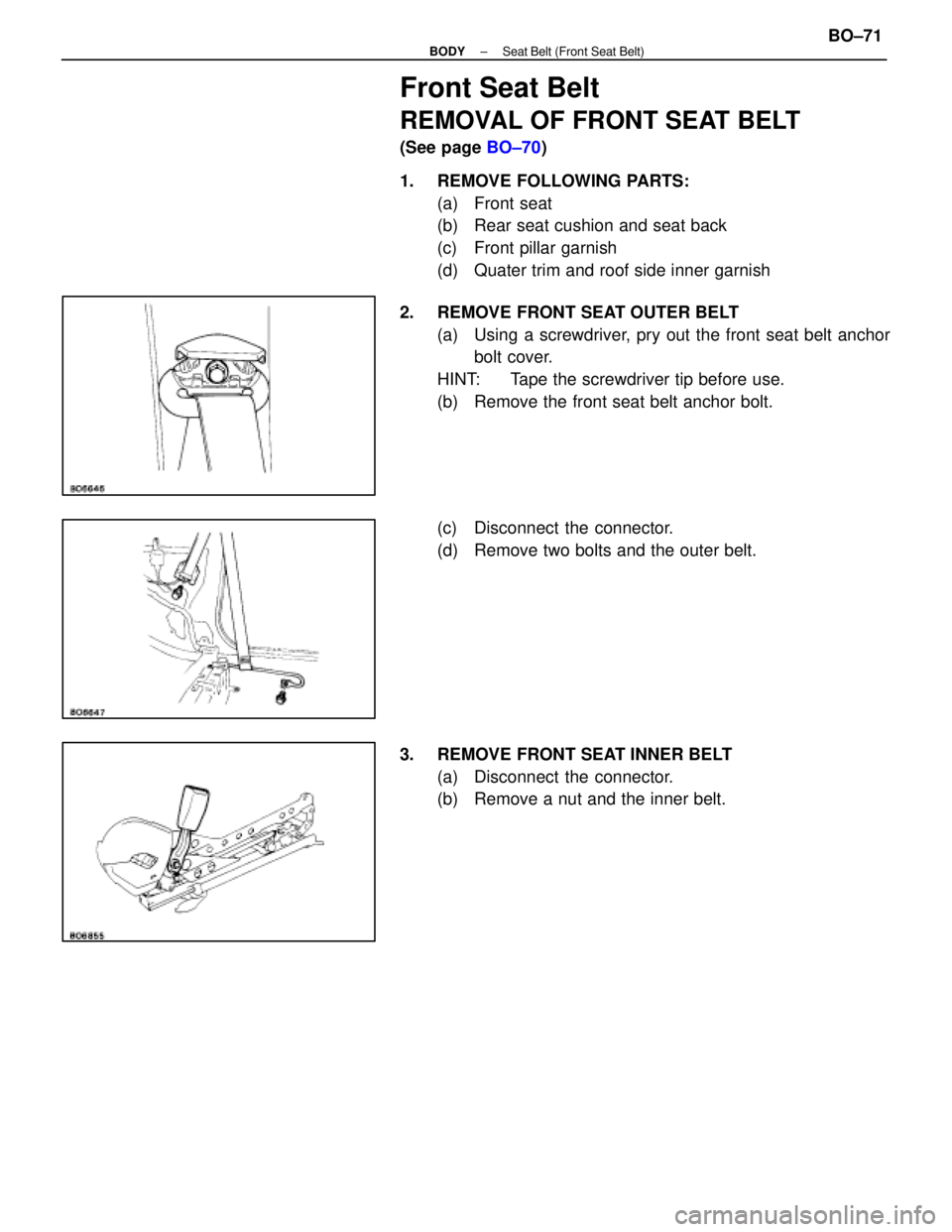 LEXUS SC400 1991  Service Repair Manual 
Front Seat Belt
REMOVAL OF FRONT SEAT BELT
(See page BO±70)
1.  REMOVE FOLLOWING PARTS: (a) Front seat
(b)  Rear seat cushion and seat back
(c)  Front pillar garnish
(d)  Quater trim and roof side i