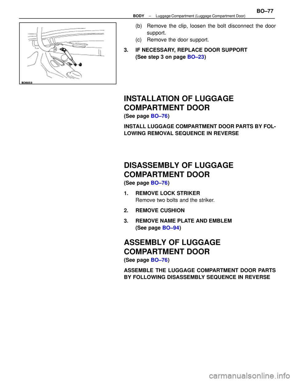 LEXUS SC400 1991  Service Repair Manual 
(b)  Remove the clip, loosen the bolt disconnect the doorsupport.
(c)  Remove the door support.
3.  IF NECESSARY, REPLACE DOOR SUPPORT (See step 3 on page  BO±23)
INSTALLATION OF LUGGAGE
COMPARTMENT