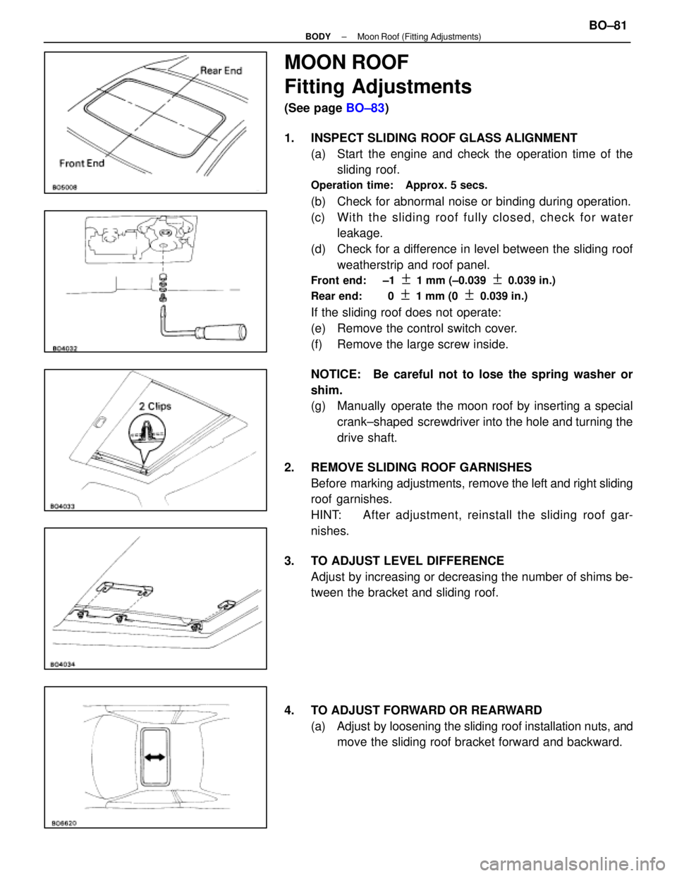 LEXUS SC400 1991 Service Repair Manual
MOON ROOF
Fitting Adjustments
(See page BO±83)
1. INSPECT SLIDING ROOF GLASS ALIGNMENT (a) Start the engine and check the operation time of thesliding roof.
Operation time: Approx. 5 secs.
(b) LEXUS SC400 1991 Service Repair Manual
MOON ROOF
Fitting Adjustments
(See page BO±83)
1. INSPECT SLIDING ROOF GLASS ALIGNMENT (a) Start the engine and check the operation time of thesliding roof.
Operation time: Approx. 5 secs.
(b)
