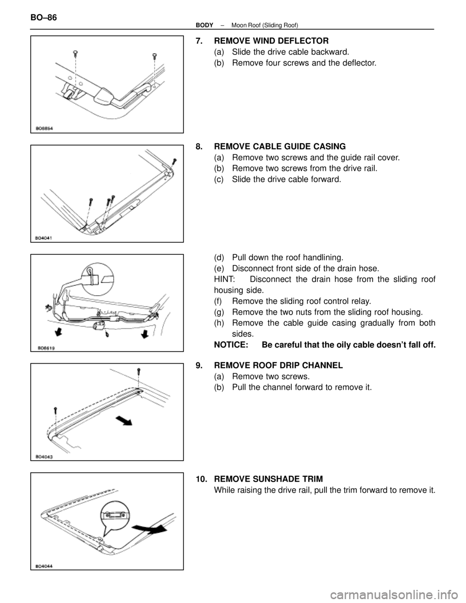 LEXUS SC400 1991  Service Repair Manual 
7.  REMOVE WIND DEFLECTOR(a)  Slide the drive cable backward.
(b)  Remove four screws and the deflector.
8.  REMOVE CABLE GUIDE CASING (a)  Remove two screws and the guide rail cover.
(b)  Remove two