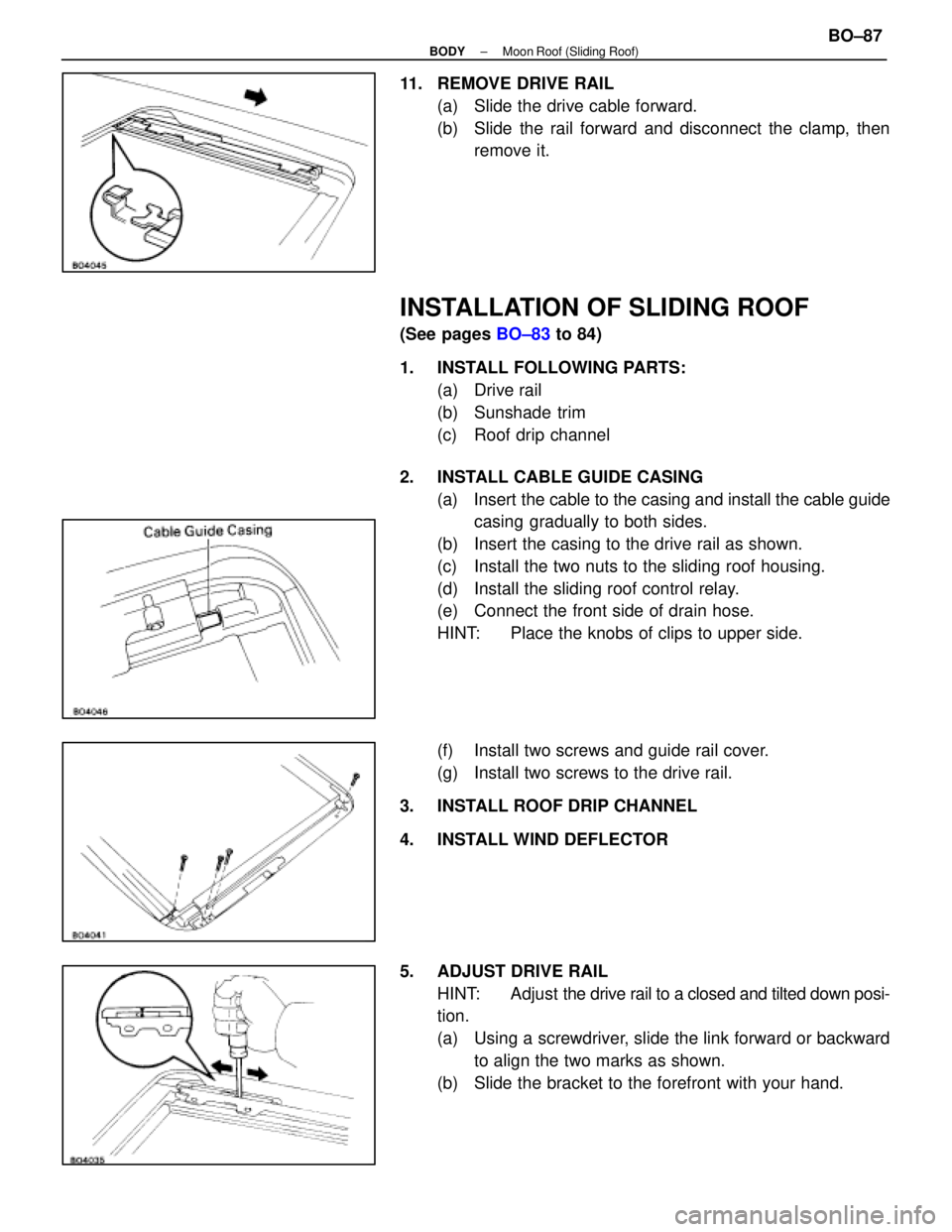 LEXUS SC400 1991 Service Repair Manual
11. REMOVE DRIVE RAIL(a) Slide the drive cable forward.
(b) Slide the rail forward and disconnect the clamp, thenremove it.
INSTALLATION OF SLIDING ROOF
(See pages BO±83 to 84)
1. INSTALL FOLLO LEXUS SC400 1991 Service Repair Manual
11. REMOVE DRIVE RAIL(a) Slide the drive cable forward.
(b) Slide the rail forward and disconnect the clamp, thenremove it.
INSTALLATION OF SLIDING ROOF
(See pages BO±83 to 84)
1. INSTALL FOLLO