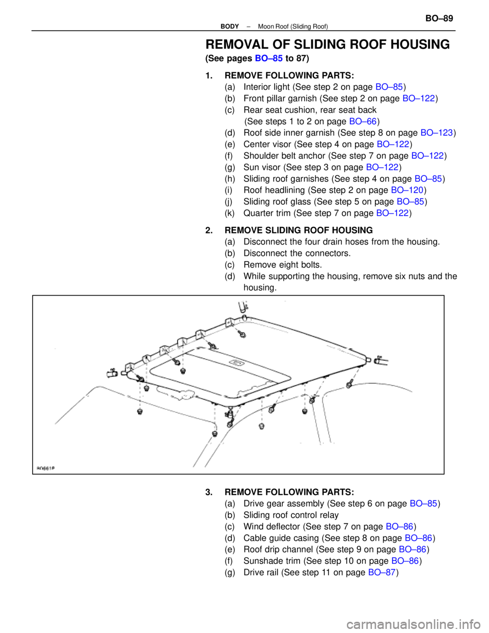 LEXUS SC400 1991 Service Repair Manual
REMOVAL OF SLIDING ROOF HOUSING
(See pages BO±85 to 87)
1. REMOVE FOLLOWING PARTS: (a) Interior light (See step 2 on page BO±85)
(b) Front pillar garnish (See step 2 on page BO±122)
(c) Rear LEXUS SC400 1991 Service Repair Manual
REMOVAL OF SLIDING ROOF HOUSING
(See pages BO±85 to 87)
1. REMOVE FOLLOWING PARTS: (a) Interior light (See step 2 on page BO±85)
(b) Front pillar garnish (See step 2 on page BO±122)
(c) Rear
