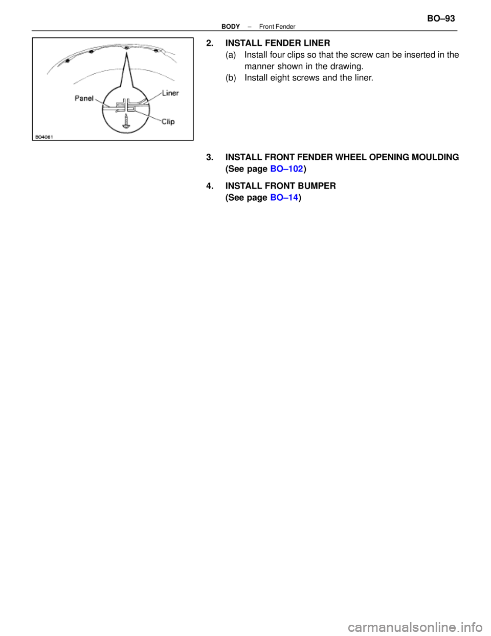 LEXUS SC400 1991  Service Repair Manual 
2.  INSTALL FENDER LINER(a)  Install four clips so that the screw can be inserted in themanner shown in the drawing.
(b)  Install eight screws and the liner.
3.  INSTALL FRONT FENDER WHEEL OPENING MO