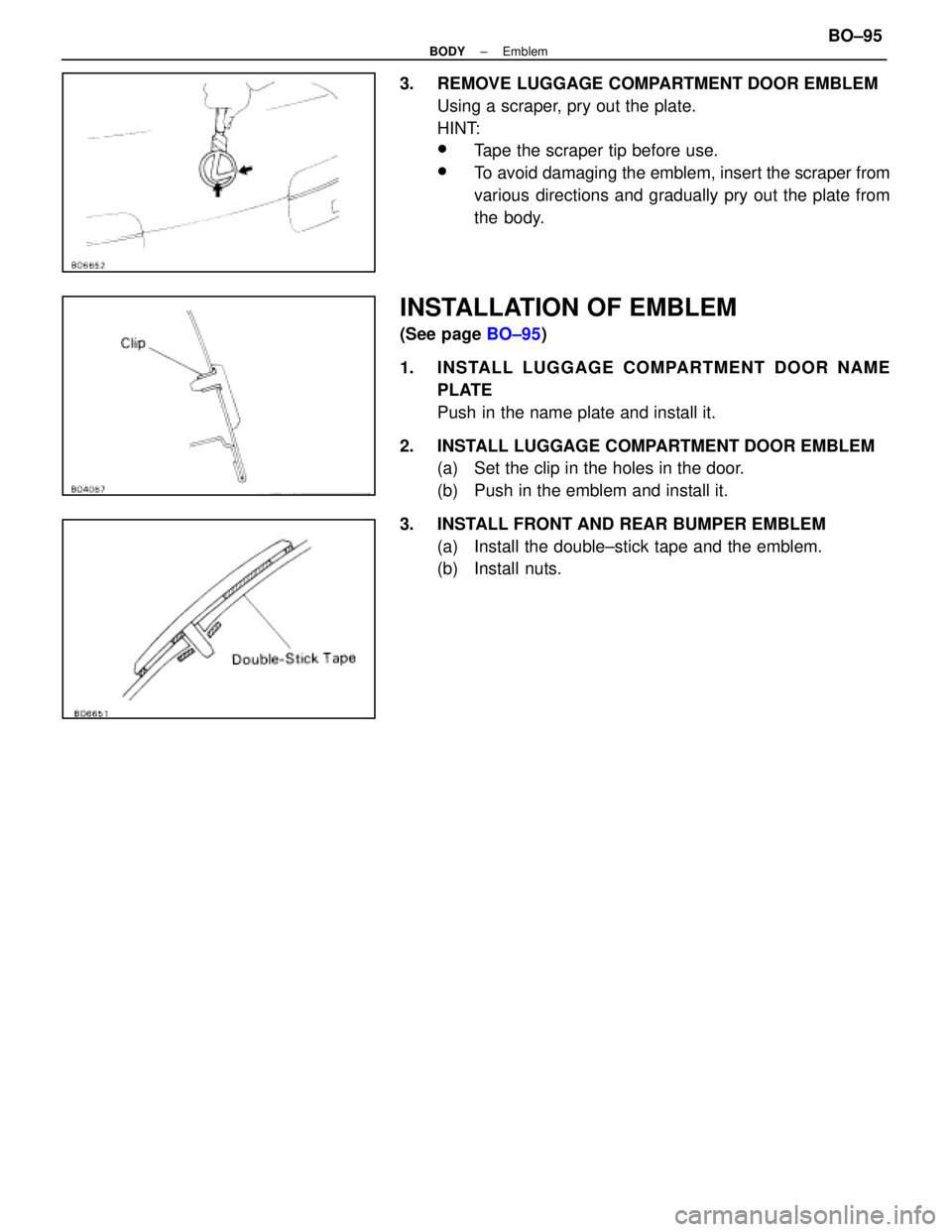 LEXUS SC400 1991  Service Repair Manual 
3.  REMOVE LUGGAGE COMPARTMENT DOOR EMBLEMUsing a scraper, pry out the plate.
HINT:
wTape the scraper tip before use.
wTo avoid damaging the emblem, insert the scraper from
various directions and gra