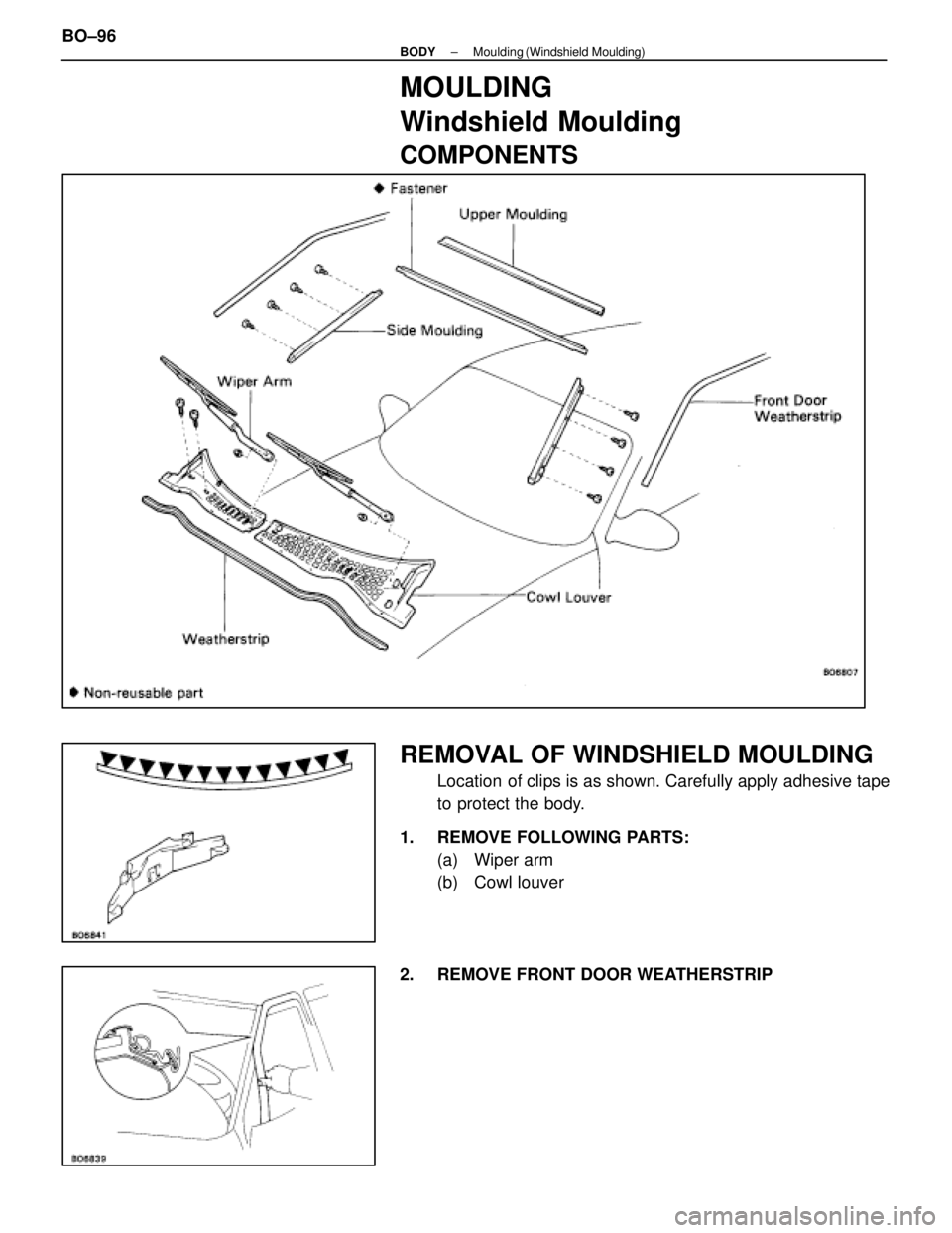 LEXUS SC400 1991  Service Repair Manual 
MOULDING
Windshield Moulding
COMPONENTS
REMOVAL OF WINDSHIELD MOULDING
Location  of clips is as shown. Carefully apply adhesive tape
to protect the body.
1.  REMOVE FOLLOWING PARTS: (a) Wiper arm
(b)