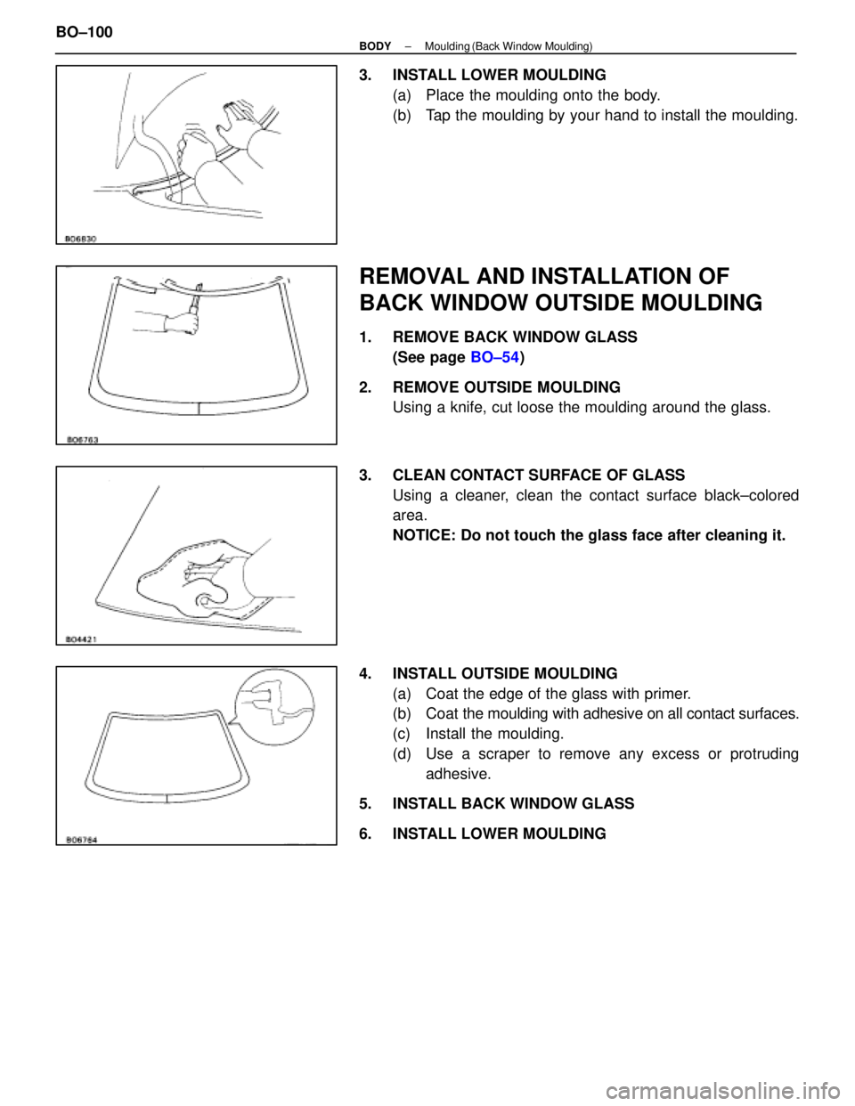 LEXUS SC400 1991  Service Repair Manual 
3.  INSTALL LOWER MOULDING(a)  Place the moulding onto the body.
(b)  Tap the moulding by your hand to install the moulding.
REMOVAL AND INSTALLATION OF
BACK WINDOW OUTSIDE MOULDING
1.  REMOVE BACK W