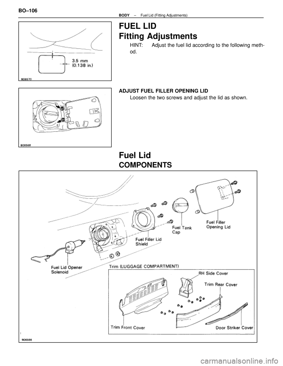 LEXUS SC400 1991  Service Repair Manual 
FUEL LID
Fitting Adjustments
HINT:  Adjust the fuel lid according to the following meth-
od.
ADJUST FUEL FILLER OPENING LID Loosen the two screws and adjust the lid as shown.
Fuel Lid
COMPONENTS
BO±