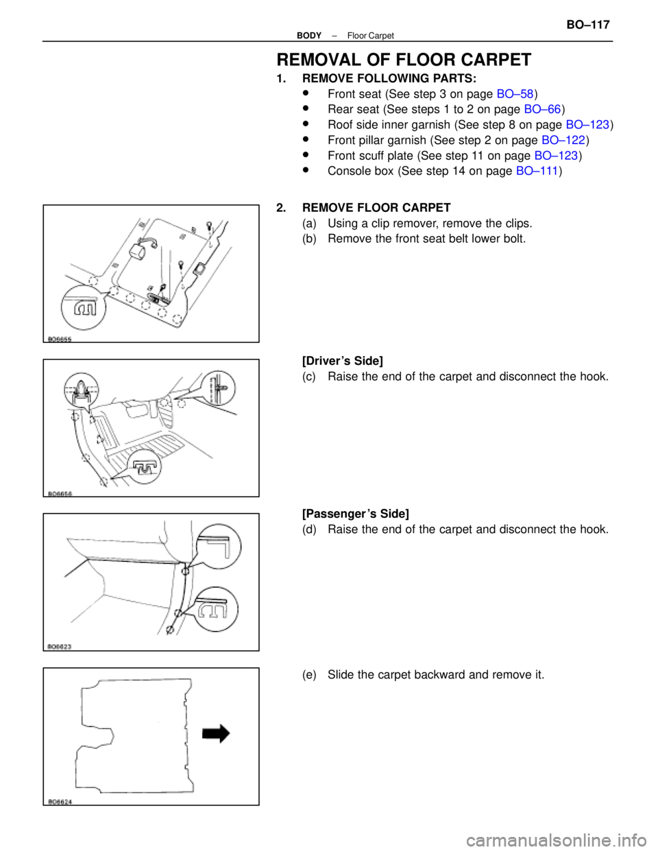 LEXUS SC400 1991  Service Repair Manual 
REMOVAL OF FLOOR CARPET
1.  REMOVE FOLLOWING PARTS:
wFront seat (See step 3 on page BO±58)
wRear seat (See steps 1 to 2 on page  BO±66)
wRoof side inner garnish (See step 8 on page  BO±123)
wFront