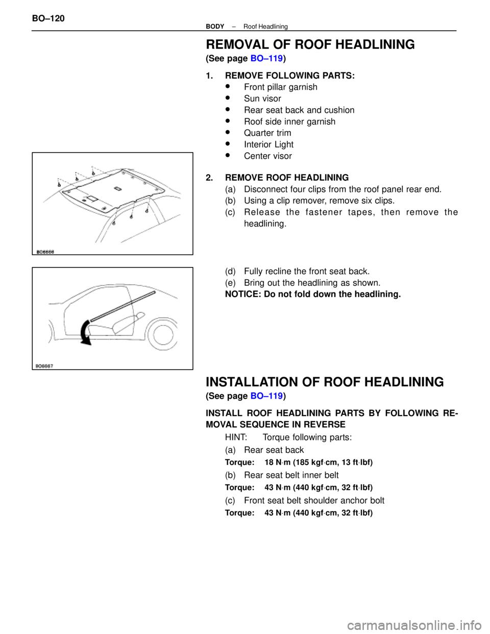 LEXUS SC400 1991  Service Repair Manual 
REMOVAL OF ROOF HEADLINING
(See page BO±119)
1.  REMOVE FOLLOWING PARTS:
wFront pillar garnish
wSun visor
wRear seat back and cushion
wRoof side inner garnish
wQuarter trim
wInterior Light
wCenter v