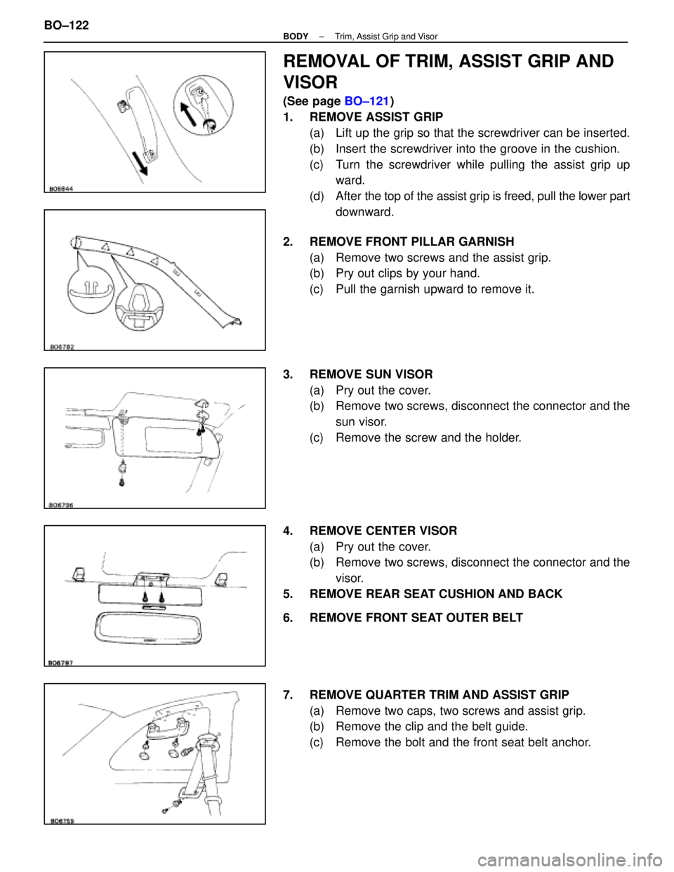 LEXUS SC400 1991 Service Repair Manual
REMOVAL OF TRIM, ASSIST GRIP AND
VISOR
(See page BO±121)
1. REMOVE ASSIST GRIP (a) Lift up the grip so that the screwdriver can be inserted.
(b) Insert the screwdriver into the groove in the cush LEXUS SC400 1991 Service Repair Manual
REMOVAL OF TRIM, ASSIST GRIP AND
VISOR
(See page BO±121)
1. REMOVE ASSIST GRIP (a) Lift up the grip so that the screwdriver can be inserted.
(b) Insert the screwdriver into the groove in the cush