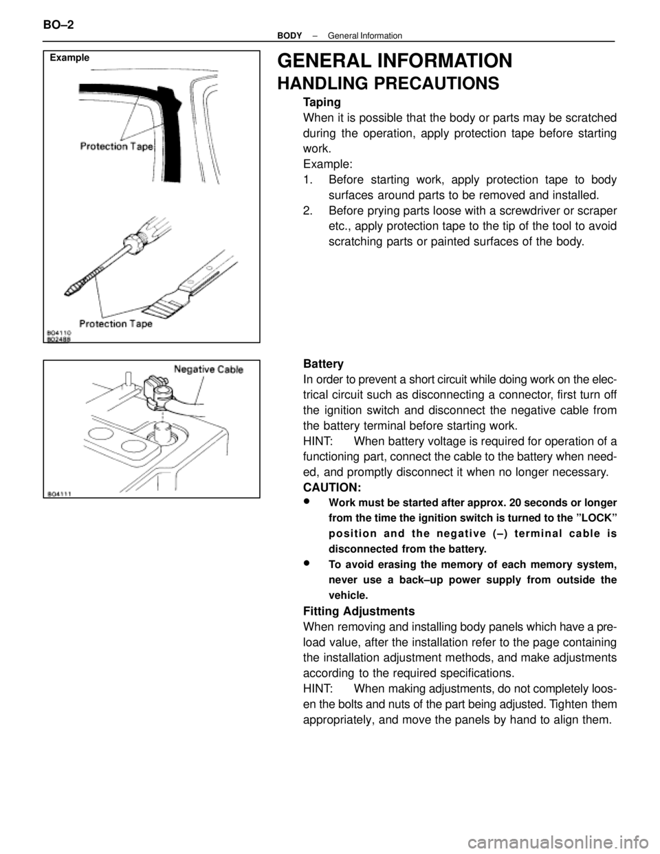 LEXUS SC400 1991 Service Repair Manual
ExampleGENERAL INFORMATION
HANDLING PRECAUTIONS
Taping
When it is possible that the body or parts may be scratched
during the operation, apply protection tape before starting
work.
Example:
1. Befor LEXUS SC400 1991 Service Repair Manual
ExampleGENERAL INFORMATION
HANDLING PRECAUTIONS
Taping
When it is possible that the body or parts may be scratched
during the operation, apply protection tape before starting
work.
Example:
1. Befor