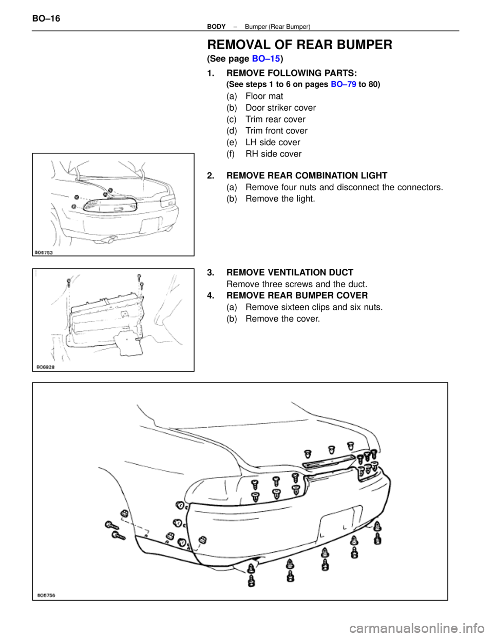 LEXUS SC400 1991 Service Repair Manual
REMOVAL OF REAR BUMPER
(See page BO±15)
1. REMOVE FOLLOWING PARTS:
(See steps 1 to 6 on pages BO±79 to 80)
(a) Floor mat
(b) Door striker cover
(c) Trim rear cover
(d) Trim front cover
(e) LH LEXUS SC400 1991 Service Repair Manual
REMOVAL OF REAR BUMPER
(See page BO±15)
1. REMOVE FOLLOWING PARTS:
(See steps 1 to 6 on pages BO±79 to 80)
(a) Floor mat
(b) Door striker cover
(c) Trim rear cover
(d) Trim front cover
(e) LH