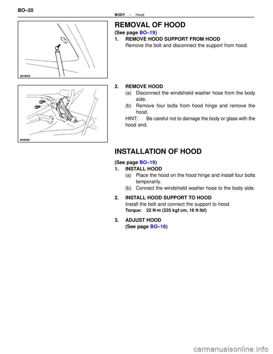 LEXUS SC400 1991  Service Repair Manual 
REMOVAL OF HOOD
(See page BO±19)
1.  REMOVE HOOD SUPPORT FROM HOOD Remove the bolt and disconnect the support from hood.
2. REMOVE HOOD (a)  Disconnect the windshield washer hose from the bodyside.
