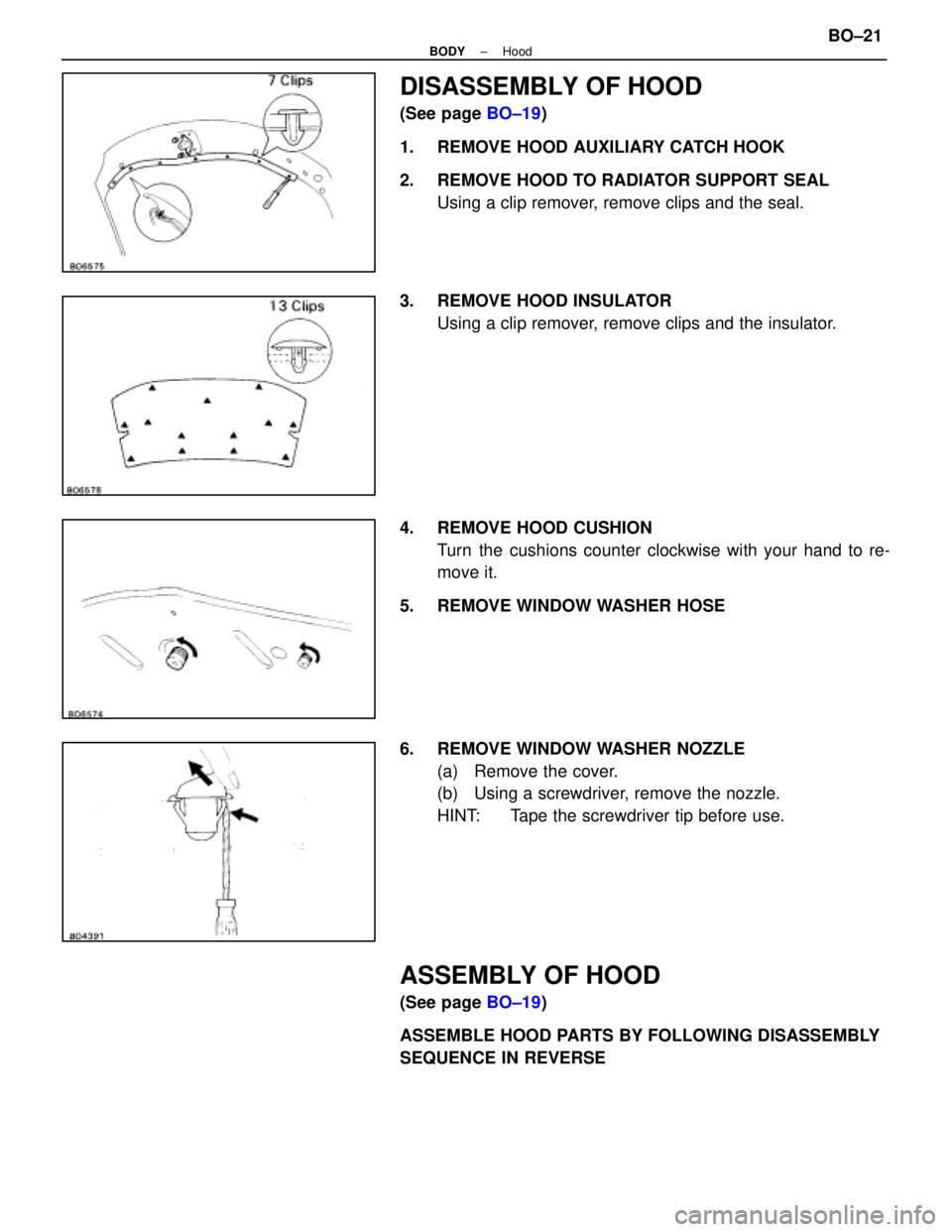 LEXUS SC400 1991  Service Repair Manual 
DISASSEMBLY OF HOOD
(See page BO±19)
1.  REMOVE HOOD AUXILIARY CATCH HOOK
2.  REMOVE HOOD TO RADIATOR SUPPORT SEAL Using a clip remover, remove clips and the seal.
3.  REMOVE HOOD INSULATOR Using a 