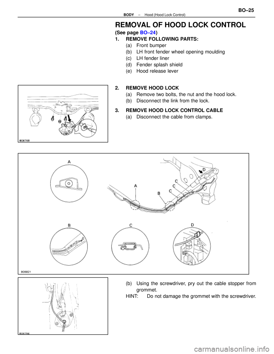 LEXUS SC400 1991 Service Repair Manual
REMOVAL OF HOOD LOCK CONTROL
(See page BO±24)
1. REMOVE FOLLOWING PARTS: (a) Front bumper
(b) LH front fender wheel opening moulding
(c) LH fender liner
(d) Fender splash shield
(e) Hood releas LEXUS SC400 1991 Service Repair Manual
REMOVAL OF HOOD LOCK CONTROL
(See page BO±24)
1. REMOVE FOLLOWING PARTS: (a) Front bumper
(b) LH front fender wheel opening moulding
(c) LH fender liner
(d) Fender splash shield
(e) Hood releas