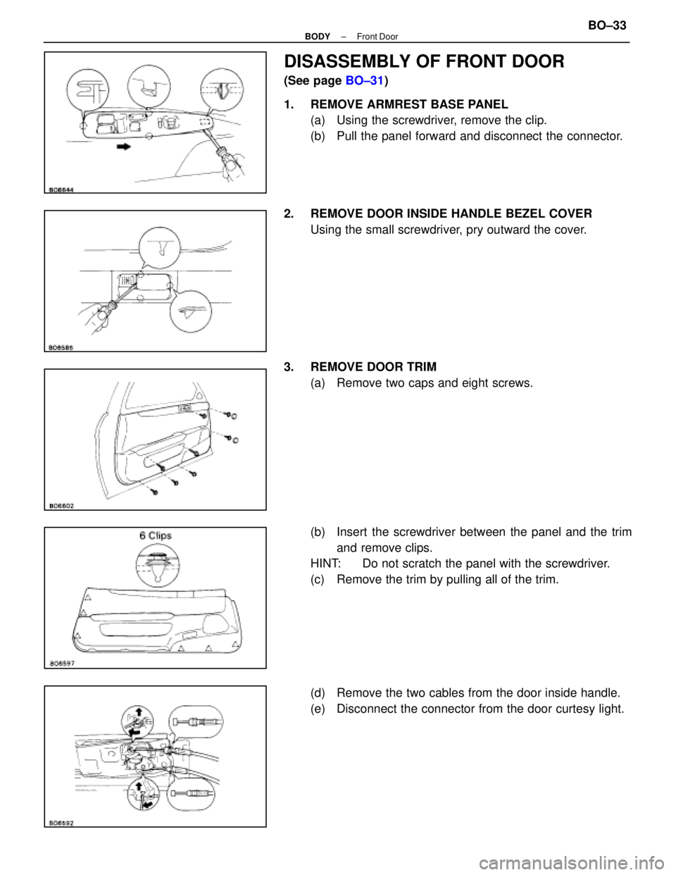LEXUS SC400 1991  Service Repair Manual 
DISASSEMBLY OF FRONT DOOR
(See page BO±31)
1.  REMOVE ARMREST BASE PANEL (a)  Using the screwdriver, remove the clip.
(b)  Pull the panel forward and disconnect the connector.
2.  REMOVE DOOR INSIDE