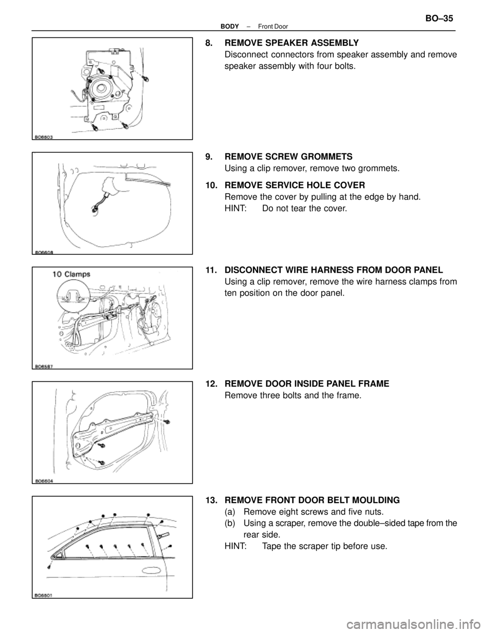 LEXUS SC400 1991  Service Repair Manual 
8.  REMOVE SPEAKER ASSEMBLYDisconnect  connectors from speaker assembly and remove
speaker assembly with four bolts.
9.  REMOVE SCREW GROMMETS Using a clip remover, remove two grommets.
10.  REMOVE S