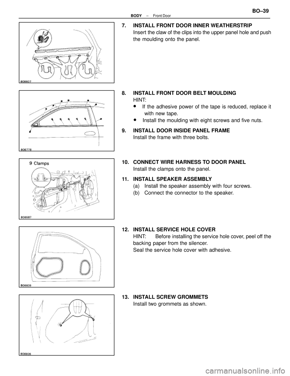 LEXUS SC400 1991 Service Repair Manual
7. INSTALL FRONT DOOR INNER WEATHERSTRIPInsert the claw of the clips into the upper panel hole and push
the moulding onto the panel.
8. INSTALL FRONT DOOR BELT MOULDING HINT:
wIf the adhesive powe LEXUS SC400 1991 Service Repair Manual
7. INSTALL FRONT DOOR INNER WEATHERSTRIPInsert the claw of the clips into the upper panel hole and push
the moulding onto the panel.
8. INSTALL FRONT DOOR BELT MOULDING HINT:
wIf the adhesive powe