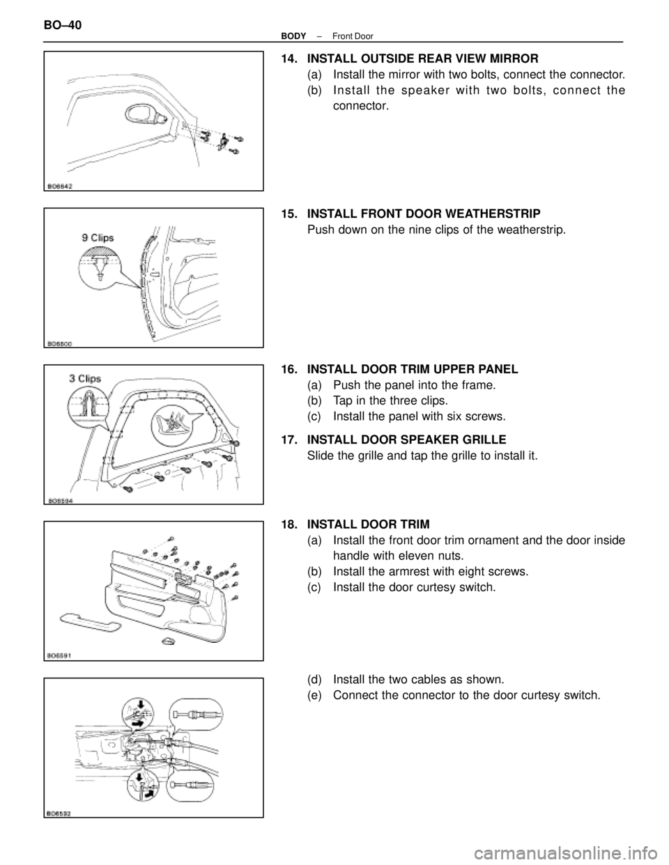 LEXUS SC400 1991 Service Repair Manual
14. INSTALL OUTSIDE REAR VIEW MIRROR(a) Install the mirror with two bolts, connect the connector.
(b) I n s t a l l t h e s peaker with two bolts, connect the
connector.
15. INSTALL FRONT DOOR WEA LEXUS SC400 1991 Service Repair Manual
14. INSTALL OUTSIDE REAR VIEW MIRROR(a) Install the mirror with two bolts, connect the connector.
(b) I n s t a l l t h e s peaker with two bolts, connect the
connector.
15. INSTALL FRONT DOOR WEA