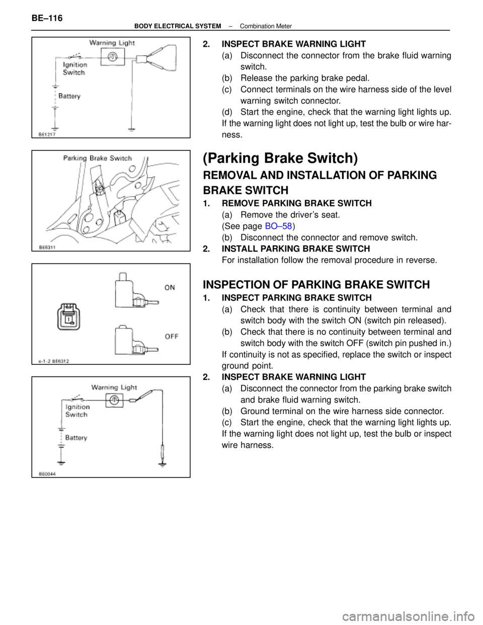 LEXUS SC400 1991 Service Repair Manual
2. INSPECT BRAKE WARNING LIGHT(a) Disconnect the connector from the brake fluid warningswitch.
(b) Release the parking brake pedal.
(c) Connect terminals on the wire harness side of the level wa LEXUS SC400 1991 Service Repair Manual
2. INSPECT BRAKE WARNING LIGHT(a) Disconnect the connector from the brake fluid warningswitch.
(b) Release the parking brake pedal.
(c) Connect terminals on the wire harness side of the level wa