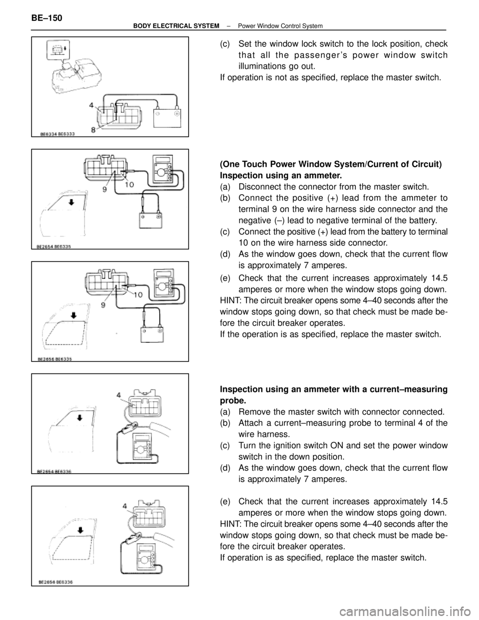 LEXUS SC400 1991  Service Repair Manual 
(c)  Set the window lock switch to the lock position, checkthat all the passengers power window switch
illuminations go out.
If operation is not as specified, replace the master switch.
(One Touch P